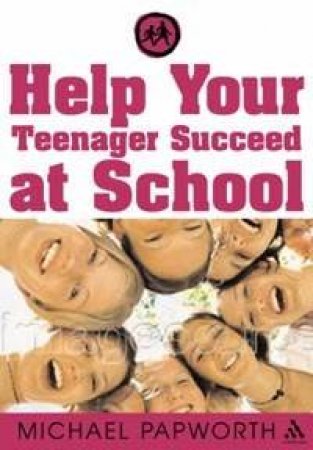 Help Your Teenager Succeed At School by Michael Papworth