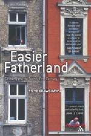 Easier Fatherland: Germany In The 21st Century by Steve Crawshaw