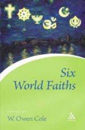 Six World Faiths by W Owen Cole