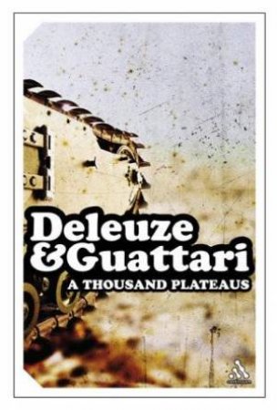 A Thousand Plateaus by Gilles Deleuze & Felix Guattari