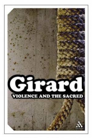 Violence And The Sacred by Rene Girard