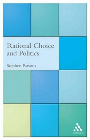 Rational Choice And Politics by Stephen Parsons