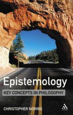 Key Concepts in Philosophy: Epistemology by Christopher Norris