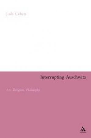 Interrupting Auschwitz by Josh Cohen