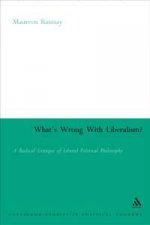 Whats Wrong With Liberalism A Radical Critique Of Liberal Political Philosophy