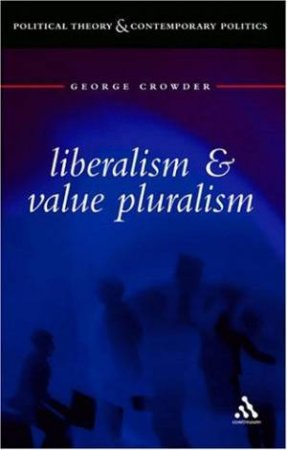 Liberalism And Value Pluralism by George Crowder