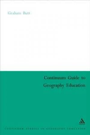 Continuum Guide To Geography Education by Graham Butt