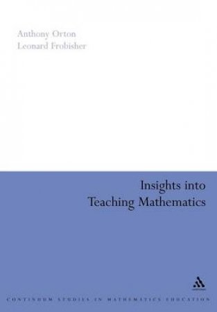 Insights Into Teaching Mathematics by Anthony Orton & Leonard Frobisher