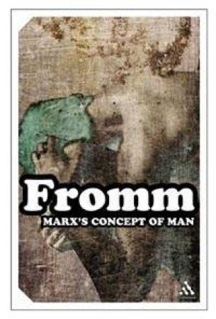 Marx's Concept Of Man by Erich Fromm