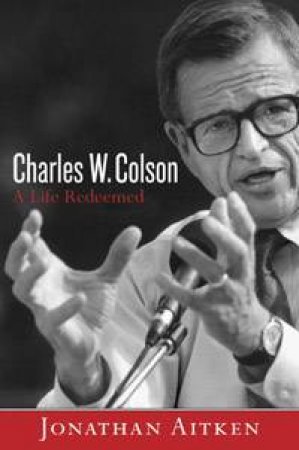 Charles W Colson by Jonathan Aitken