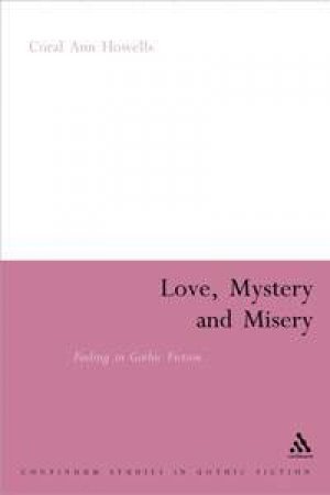 Love, Mystery And Misery: Feeling In Gothic Fiction by Ann Howells