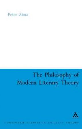 The Philosophy Of Modern Literary Theory by Peter Zima