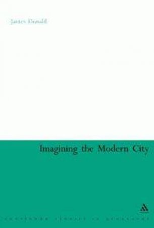 Imagining The Modern City by James Donald