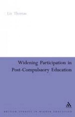 Widening Participation In Post-Compulsory Education by Liz Thomas