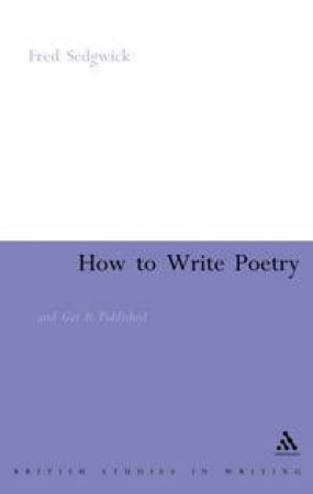 How To Write Poetry: And Get It Published by Fred Sedgwick