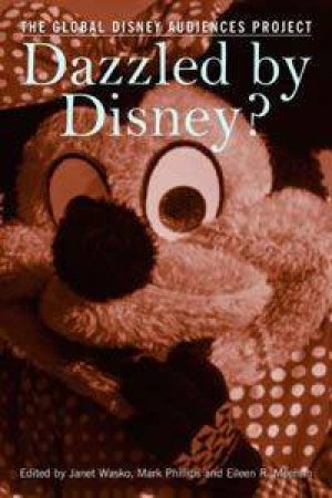 Dazzled By Disney?: The Global Disney Audiences Project by J  Wasko; M Phillips & E Meehan