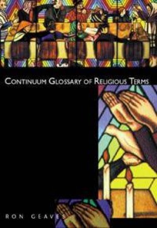 The Continuum Glossary Of Religious Terms by Ron Geaves