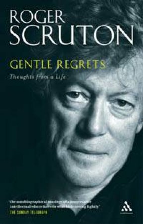 Gentle Regrets by Roger Scruton