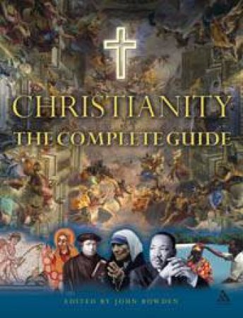 Christianity: The Complete Guide by John Bowden