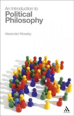 An Introduction To Political Philosophy by Alexander Moseley