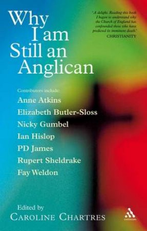 Why I Am Still Anglican: Essays And Conversations by Caroline Chartres (Ed)