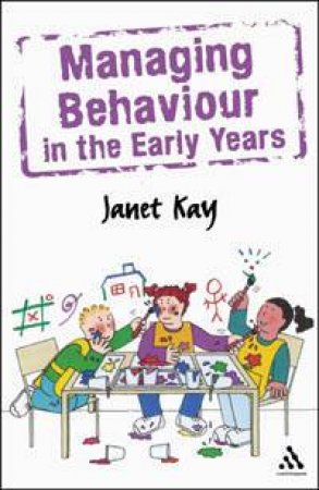 Managing Behaviour In The Early Years by Janet Kay