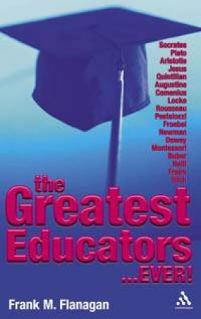 Greatest Educators Ever by Frank Flanagan