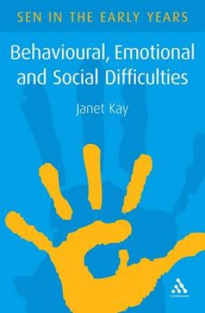 SEN In The Early Years: Behavioural, Emotional And Social Difficulties by Janet Kay