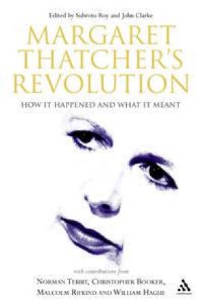 Margaret Thatcher's Revolution by John Clark & Subroto Roy