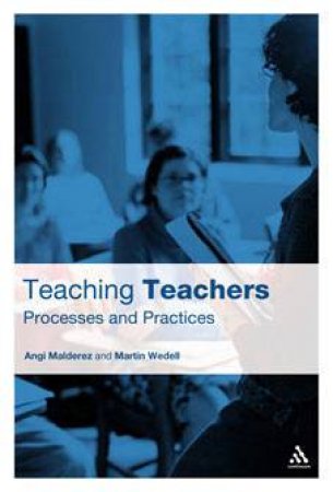 Teaching Teachers: Processes And Practices by Angi Malderez & Martin Wedell