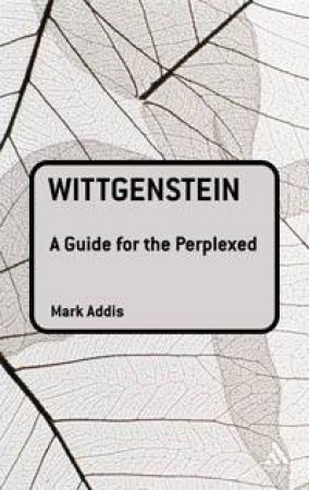 Wittgenstein: A Guide For The Perplexed by Mark Addis