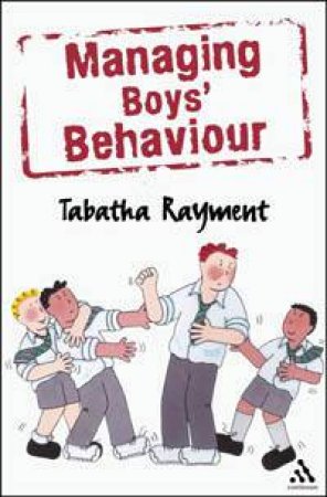 Managing Boys' Behaviour by Tabatha Rayment