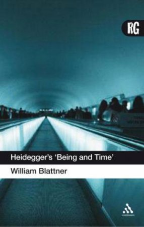 Heidegger's Being And Time: A Reader's Guide by William Blattner