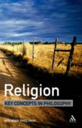 Religion: Key Concepts In Philosophy by Brendan Sweetman