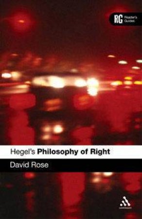 Hegel's Philosophy Of Right: A Reader's Guide by David Rose