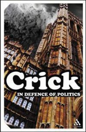 In Defence Of Politics by Bernard Crick