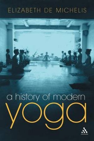 History Of Modern Yoga by De Michelis Elizabeth