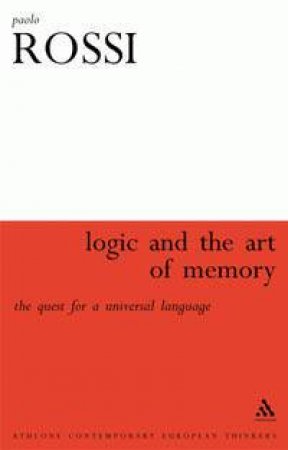 Logic And The Art Of Memory: The Quest For A Universal Language by Paolo Rossi