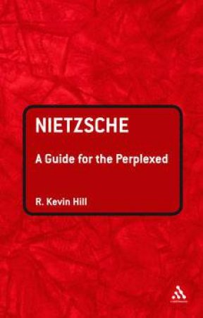 Nietzsche: A Guide for the Perplexed by Kevin Hill