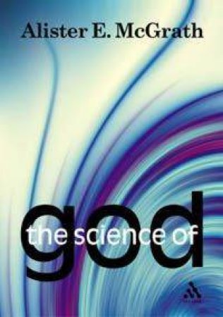 The Science Of God: An Introduction to Scientific Theology by Alister McGrath