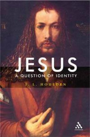 Jesus: A Question Of Identity by J I Houlden