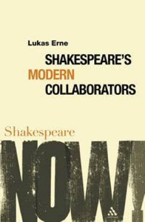 Shakespeare's Modern Collaborators by Lukas Erne