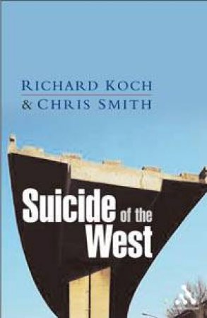 Suicide Of The West by Richard Koch & Chris Smith