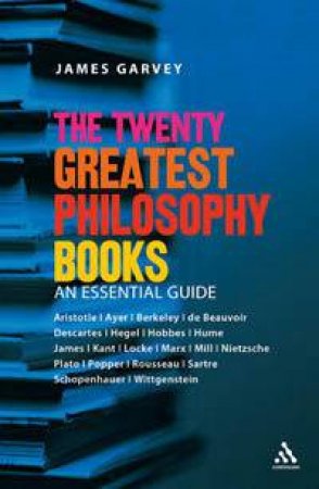 The Twenty Greatest Philosophy Books by James Garvey