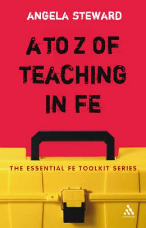 A To Z Of Teaching In FE by Angela Steward