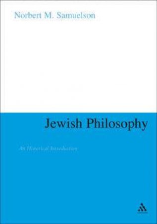 Jewish Philosophy: An Historical Introduction by Norbert M Samuelson