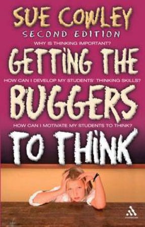 Getting the Buggers to Think - 2nd Ed by Sue Cowley