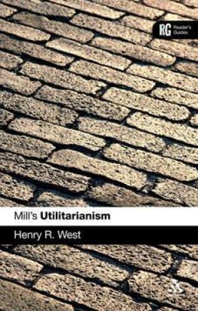 Mill's 'Utilitarianism' by Henry R. West