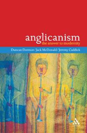 Anglicanism: The Answer To Modernity by Various