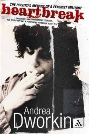 Heartbreak: The Political Memoir Of A Feminist Militant by Andrea Dworkin